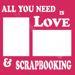 All you need is Love and Scrapbooking